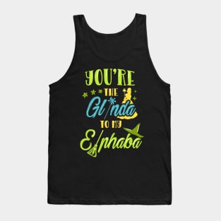 You're the Glinda to my Elphaba Tank Top